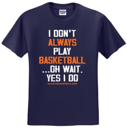 Navy T-shirt with orange and white I don’t always play basketball, oh wait yes I do slogan